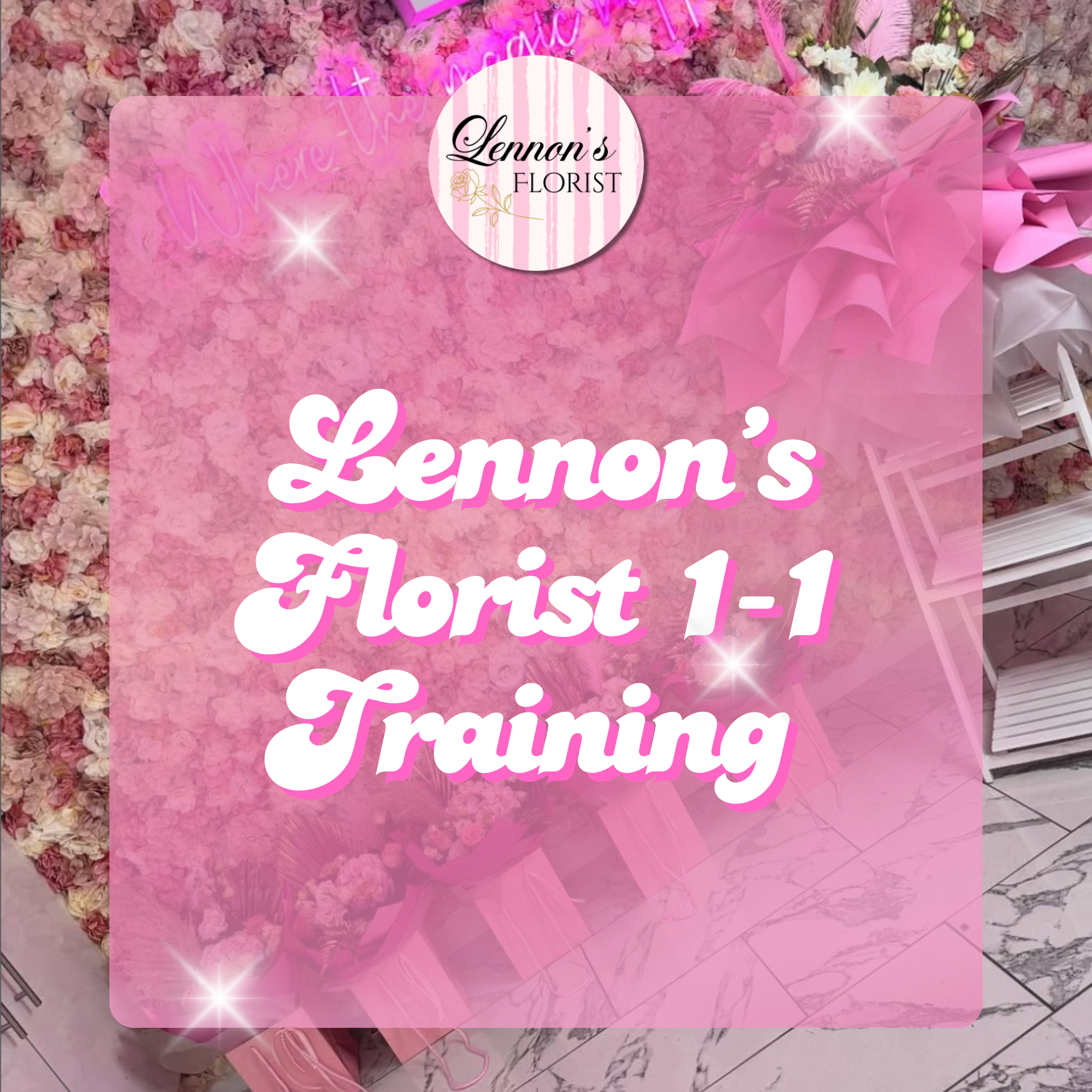 🌸 Lennon's Florist 1-1 Training 🌸